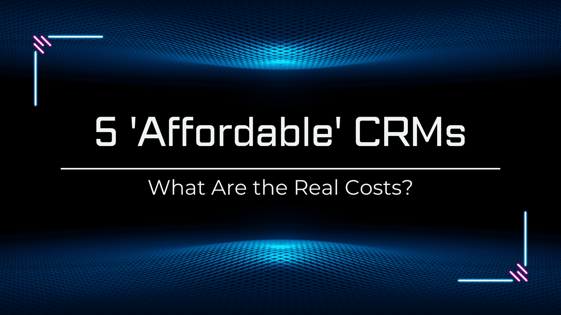 5 Affordable CRMs - What Are the Real Costs?