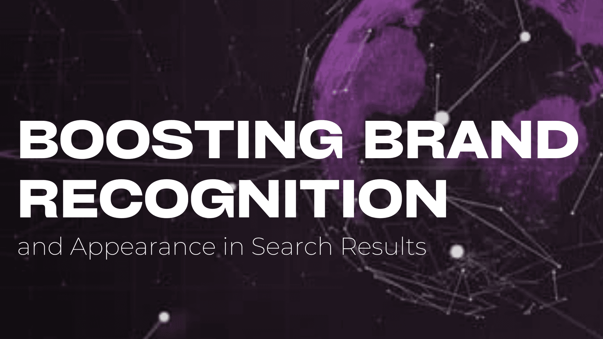 Boosting brand recognition and Appearance in Search Results