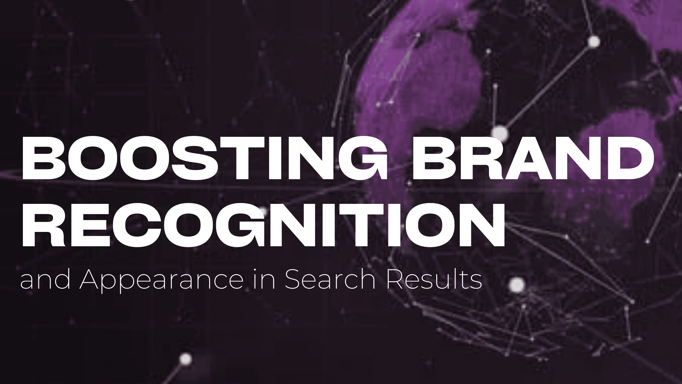 Boosting brand recognition and Appearance in Search Results