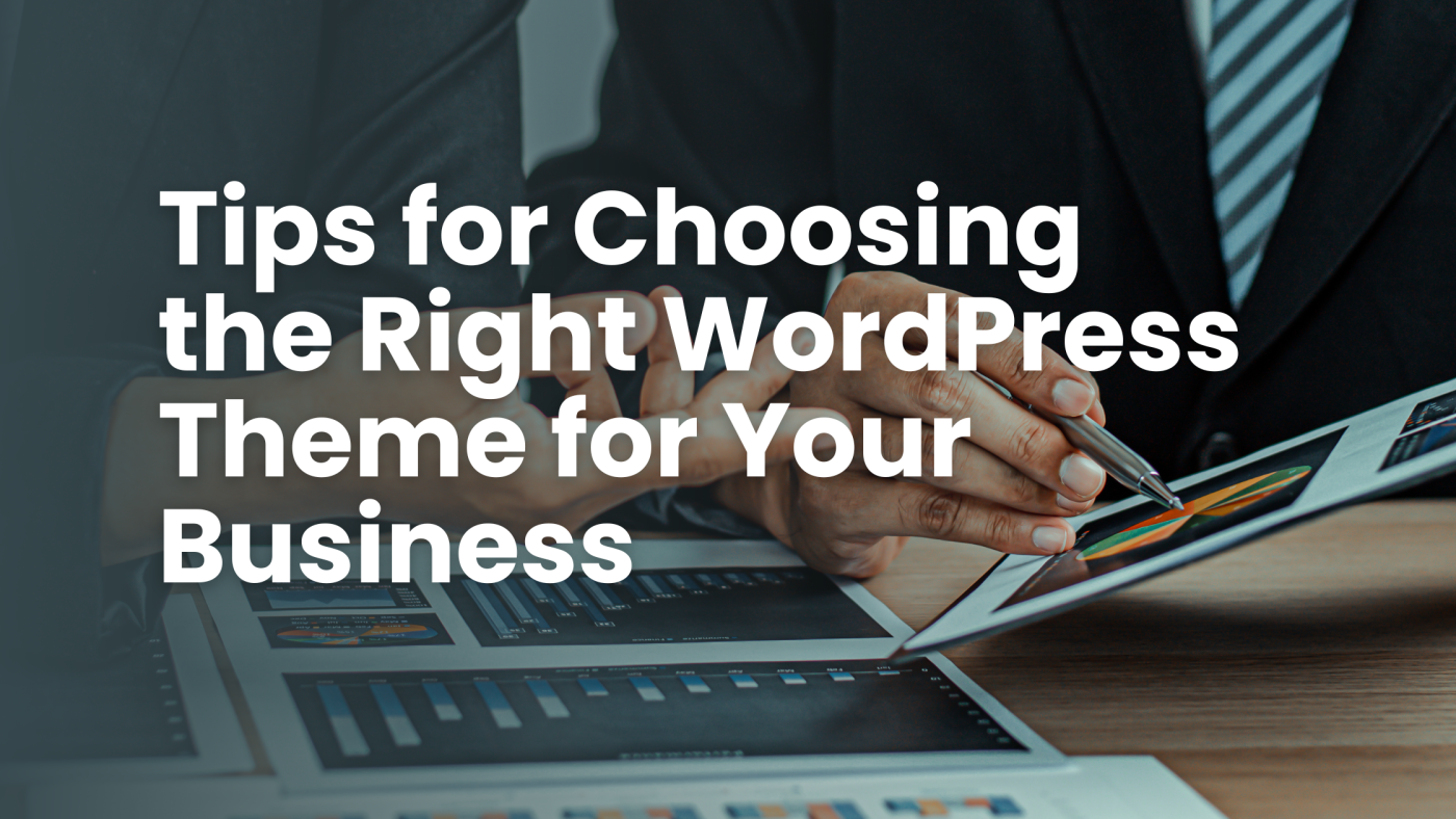 Tips for Choosing the Right WordPress Theme for Your Business