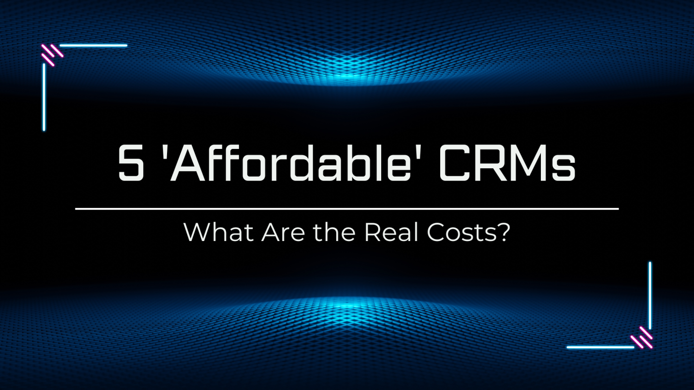 5 Affordable CRMs - What Are the Real Costs?